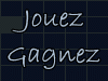 Jouez ,Gagnez!